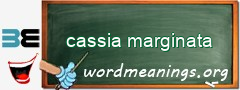 WordMeaning blackboard for cassia marginata